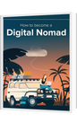 ”How to Become a Digital Nomad”