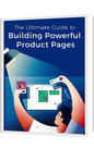 "The Ultimate Guide to Building Product Pages That Convert Like Crazy "