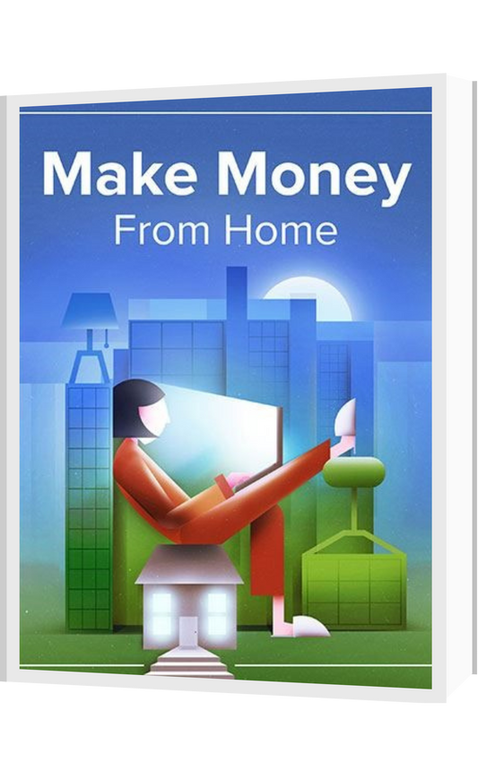"Make Money From Home: The Ultimate Guide to Turning Your Skills Into Real Income"